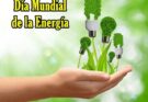 Día mundial de la energía, una fecha de interés y urgencia